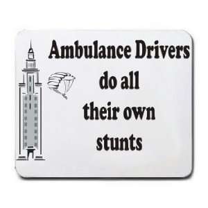    Ambulance Drivers do all their own stunts Mousepad