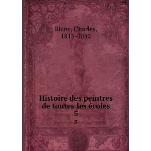  Histoire des peintres de toutes les Ã©coles. 5 Charles 