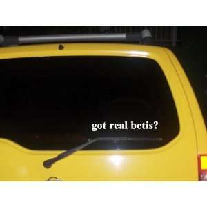  got real betis? Funny decal sticker Brand New Everything 