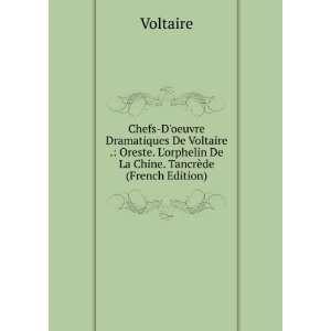 Chefs Doeuvre Dramatiques De Voltaire . Oreste. Lorphelin De La 