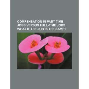  Compensation in part time jobs versus full time jobs what 