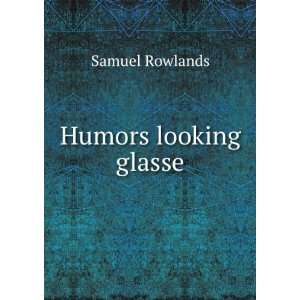  Humors looking glasse Samuel Rowlands Books