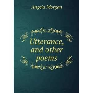  Utterance, and other poems Angela Morgan Books