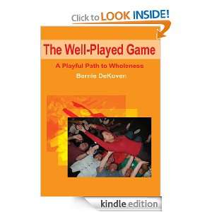 The Well Played Game A Playful Path to Wholeness Bernie DeKoven 