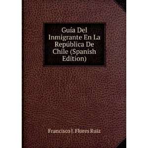   De Chile (Spanish Edition) Francisco J. Flores Ruiz Books