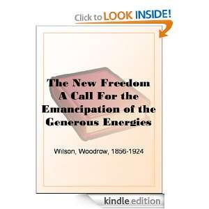 The New Freedom A Call For the Emancipation of the Generous Energies 