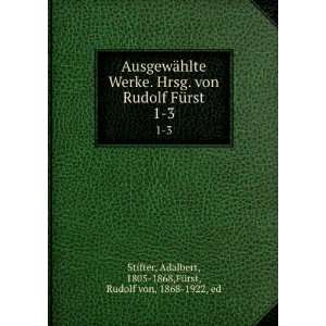   Adalbert, 1805 1868,FÃ¼rst, Rudolf von, 1868 1922, ed Stifter Books