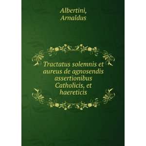   assertionibus Catholicis, et haereticis Arnaldus Albertini Books