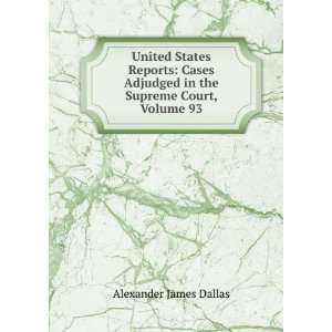   in the Supreme Court, Volume 93 Alexander James Dallas Books