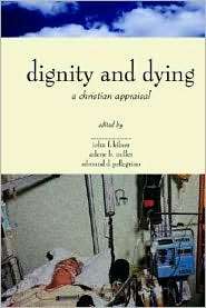Dignity And Dying, (0802842321), John F. Kilner, Textbooks   Barnes 