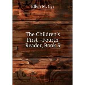  The Childrens First  Fourth Reader, Book 3 Ellen M. Cyr Books
