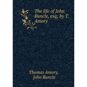   of John Buncle, esq; by T. Amory. John Buncle Thomas Amory Books