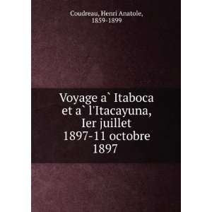   juillet 1897 11 octobre 1897 Henri Anatole, 1859 1899 Coudreau Books