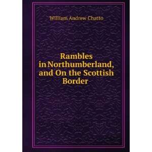  , and On the Scottish Border . William Andrew Chatto Books