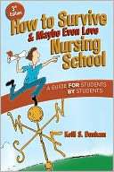 How to Survive and Maybe Even Love Nursing Schoo A Guide for 