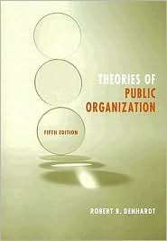Theories of Public Organization, (0495097063), Robert B. Denhardt 