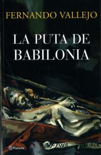   La puta de Babilonia by Fernando Vallejo, Planeta 