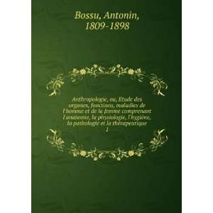   pathologie et la thÃ©rapeutique. 1 Antonin, 1809 1898 Bossu Books