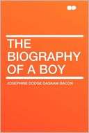 The Biography of a Boy Josephine Dodge Daskam Bacon