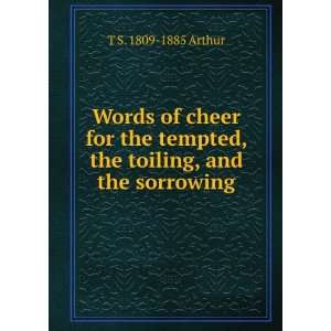   tempted, the toiling, and the sorrowing T S. 1809 1885 Arthur Books