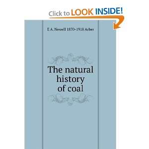    The natural history of coal E A. Newell 1870 1918 Arber Books