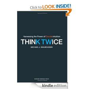 Think Twice Harnessing the Power of Counterintuition [Kindle Edition 