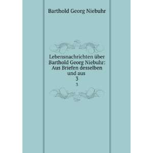    Aus Briefen desselben und aus . 3 Barthold Georg Niebuhr Books