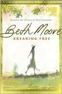 Breaking Free Discover the Beth Moore