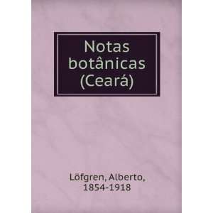  Notas botÃ¢nicas (CearÃ¡) Alberto, 1854 1918 LÃ 