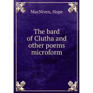    The bard of Clutha and other poems microform Hope MacNiven Books