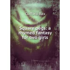  Square pegs a rhymed fantasy for two girls Clifford Bax Books