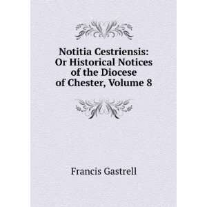   Notices of the Diocese of Chester, Volume 8 Francis Gastrell Books