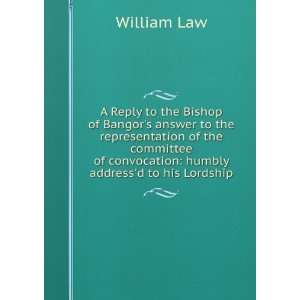   of convocation humbly addressd to his Lordship William Law Books