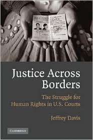 Justice Across Borders The Struggle for Human Rights in U. S. Courts 