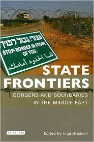 State Frontiers Borders and Boundaries in the Middle East 