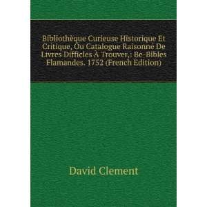   Trouver, Be Bibles Flamandes. 1752 (French Edition) David Clement