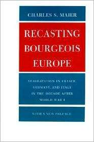 Recasting Bourgeois Europe Stabilization in France, Germany and Italy 