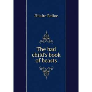  The bad childs book of beasts Hilaire Belloc Books