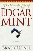   The Miracle Life of Edgar Mint A Novel by Brady 
