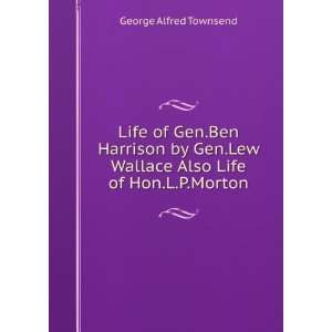  Life of Gen.Ben Harrison by Gen.Lew Wallace Also Life of Hon.L 
