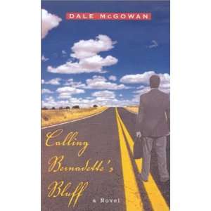   Calling Bernadettes Bluff A Novel [Paperback] Dale McGowan Books
