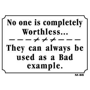  No one is completely Worthless 7x10 Plastic Sign 