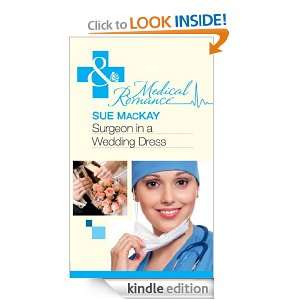 Surgeon in a Wedding Dress (Mills & Boon Medical) Sue MacKay  