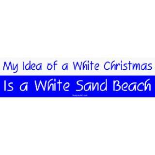 My Idea of a White Christmas Is a White Sand Beach MINIATURE Sticker