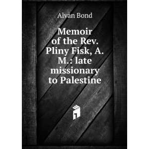   Rev. Pliny Fisk, A.M. late missionary to Palestine Alvan Bond Books