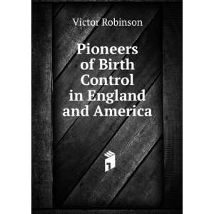  Pioneers of Birth Control in England and America Victor 
