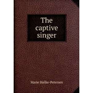  The captive singer Marie Bjelke Petersen Books