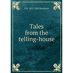    Tales from the telling house R D. 1825 1900 Blackmore Books