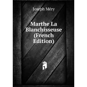    Marthe La Blanchisseuse (French Edition) Joseph MÃ©ry Books