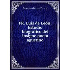  ¡fico del insigne poeta agustino Francisco Blanco GarcÃ­a Books